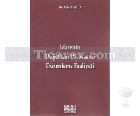 İdarenin Doğal Gaz Piyasasını Düzenleme Faaliyeti | Ahmet Yayla - Resim 1