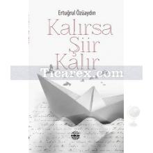 Kalırsa Şiir Kalır | Ertuğrul Özüaydın