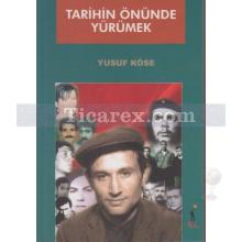 Tarihin Önünde Yürümek | Yusuf Köse