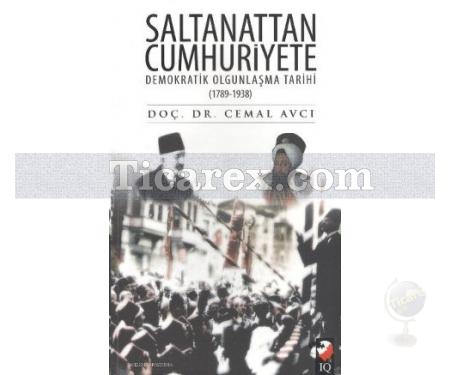 Saltanattan Cumhuriyete Demokratik Olgunlaşma Tarihi (1789-1938) | Cemal Avcı - Resim 1