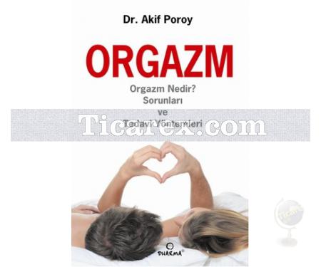 Orgazm | Orgazm Nedir? Sorunları ve Tedavi Yöntemleri | Akif Poroy - Resim 1