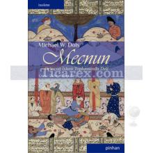 Mecnun | Ortaçağ İslam Toplumunda Deli | Michael W. Dols