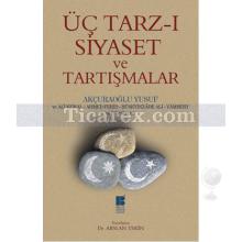 Üç Tarz-ı Siyaset ve Tartışmalar | Yusuf Akçuraoğlu