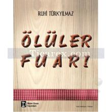 Ölüler Fuarı | Ruhi Türkyılmaz