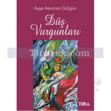 Düş Vurgunları | Ayşe Asuman Gülgün