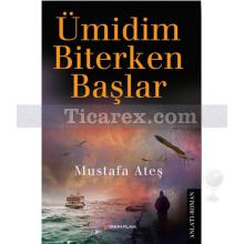 Ümidim Biterken Başlar | Mustafa Ateş