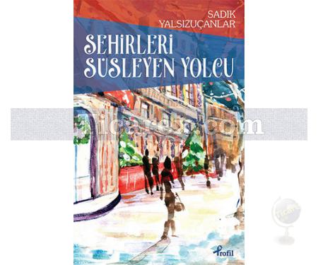 Şehirleri Süsleyen Yolcu | Sadık Yalsızuçanlar - Resim 1