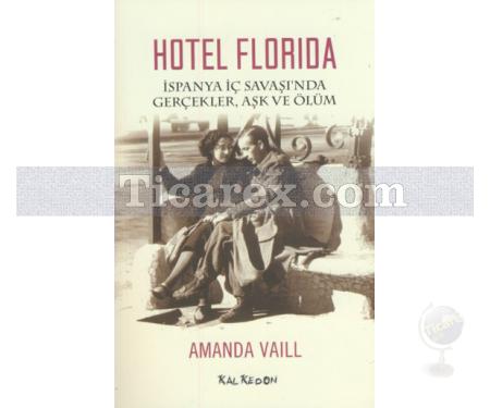 Hotel Florida | İspanya İç Savaş'ında Gerçekler, Aşk ve Ölüm | Amanda Vaill - Resim 1