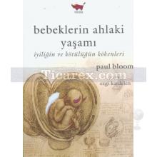 Bebeklerin Ahlaki Yaşamı | Paul Bloom