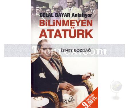 Bilinmeyen Atatürk | Celal Bayar Anlatıyor | İsmet Bozdağ - Resim 1