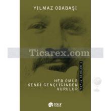 Her Ömür Kendi Gençliğinden Vurulur | Yılmaz Odabaşı