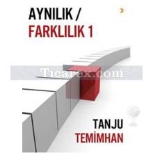 Aynılık - Farklılık 1 | Tanju Temimhan