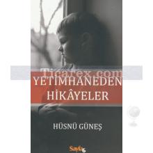 Yetimhaneden Hikayeler | Hüsnü Güneş