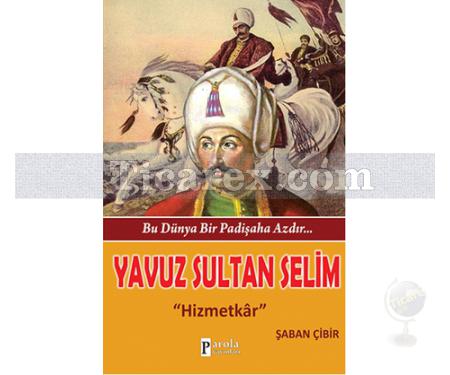 Yavuz Sultan Selim | Hizmetkar | Şaban Çibir - Resim 1