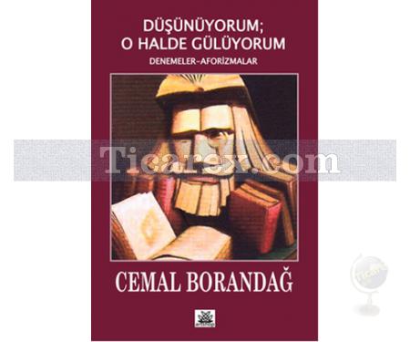 Düşünüyorum - O Halde Gülüyorum | Denemeler - Aforizmalar | Cemal Borandağ - Resim 1