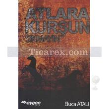 Atlara Kurşun Sıkmayın | Eluca Atalı