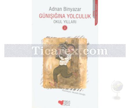 Günışığına Yolculuk 3 - Okul Yılları | Adnan Binyazar - Resim 1