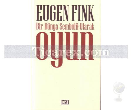 Bir Dünya Sembolü Olarak Oyun | Eugen Fink - Resim 1