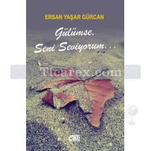 Gülümse, Seni Seviyorum... | Ersan Yaşar Gürcan