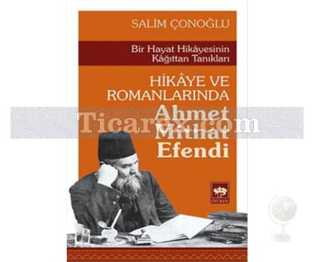 Hikaye ve Romanlarında Ahmet Mithat Efendi | Salim Çonoğlu - Resim 1