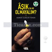 Aşık da mı Olmayalım? | Osman Sungur Yeken