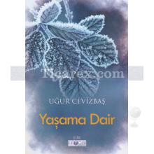 Yaşama Dair | Uğur Cevizbaş