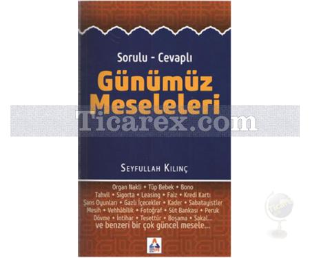 Sorulu - Cevaplı Günümüz Meseleleri | Seyfullah Kılınç - Resim 1