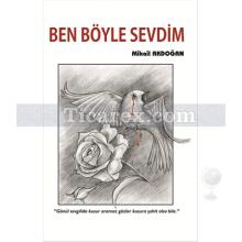 Ben Böyle Sevdim | Mikail Akdoğan