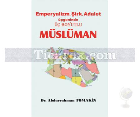 Emperyalizm, Sirk, Adalet Üçgeninde Üç Boyutlu Müslüman | Abdurrahman Tomakin - Resim 1