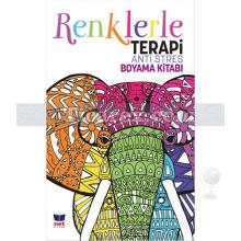 Renklerle Terapi - Antistres Boyama Kitabı | Kolektif