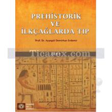 Prehistorik ve İlkçağlarda Tıp Cilt: 1 | Ayşegül Demirhan Erdemir