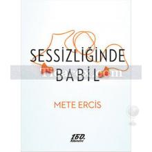 Sessizliğinde Babil | Mete Ercis