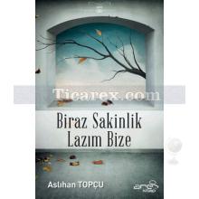 Biraz Sakinlik Lazım Bize | Aslıhan Topçu