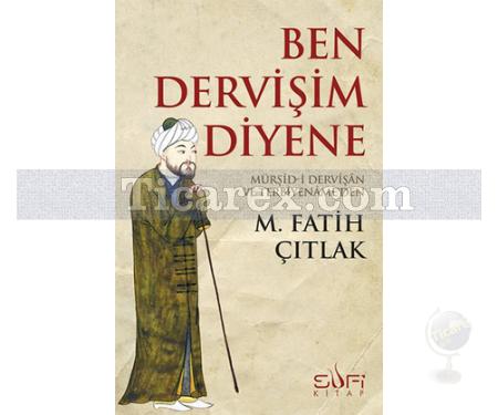 Ben Dervişim Diyene | Mürşid-i Dervîşân ve Terbiyenâmeden | M. Fatih Çıtlak - Resim 1