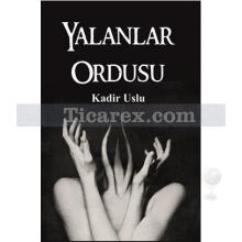 Yalanlar Ordusu | Kadir Uslu