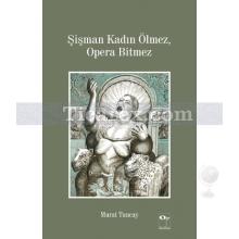 Şişman Kadın Ölmez, Opera Bitmez | Murat Tuncay