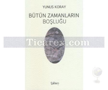 Bütün Zamanların Boşluğu | Yunus Koray - Resim 1