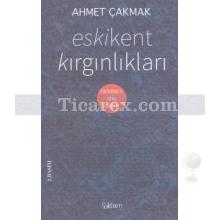 Eskikent Kırgınlıkları | Ahmet Çakmak