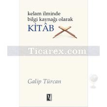 Kelam İlminde Bilgi Kaynağı Olarak Kitab | Galip Türcan