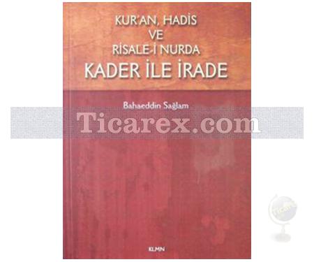 Kur'an, Hadis ve Risale-i Nurda Kader ile İrade | Bahaeddin Sağlam - Resim 1