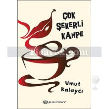 Çok Şekerli Kahpe | Umut Kalaycı