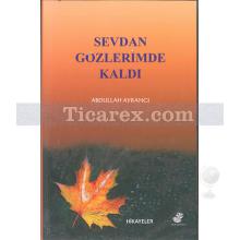 Sevdan Gözlerimde Kaldı | Abdullah Ayrancı