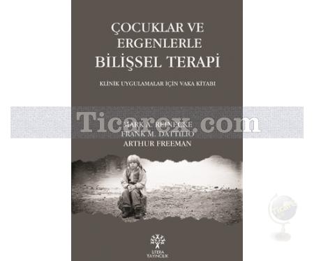 Çocuklar ve Ergenlerle Bilişsel Terapi | Mark A. Reinecke, Arthur Freeman, Frank M. Dattilio - Resim 1