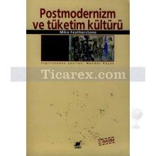 Postmodernizm ve Tüketim Kültürü | Mike Featherstone