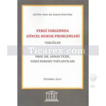 Vergi Yargısında Güncel Hukuk Problemleri | Tebliğler | Adnan Tezel