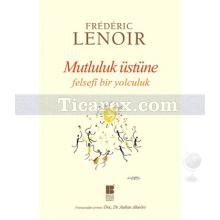 Mutluluk Üstüne | Felsefi Bir Yolculuk | Frederic Lenoir