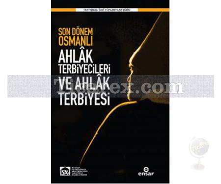 Son Dönem Osmanlı Ahlâk Terbiyecileri ve Ahlak Terbiyesi | Kolektif - Resim 1