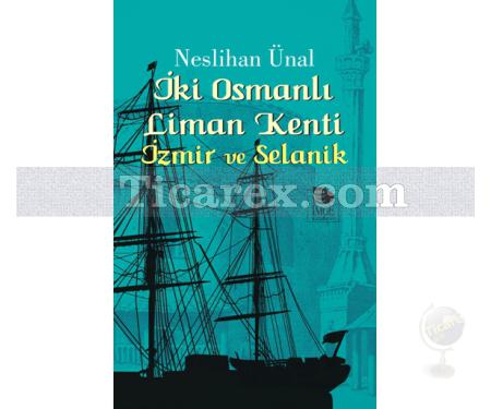 İki Osmanlı Liman Kenti | İzmir ve Selanik | Neslihan Ünal - Resim 1