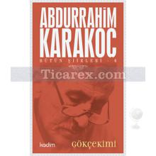 Gökçekimi | Bütün Şiirleri 6 | Abdurrahim Karakoç