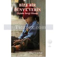 Bize Bir Dünya Verin | Ömer Kalbaz